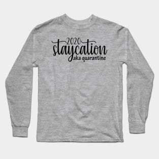 2020 Quarantine Funny Staycation Design, Social Distancing Gift Long Sleeve T-Shirt